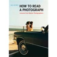 How to Read a Photograph Lessons from Master Photographers by Jeffrey, Ian, 9780810972971
