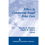 Ethics in Community-Based Elder Care by Holstein, Martha B., 9780826122971