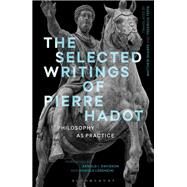 The Selected Writings of Pierre Hadot by Hadot, Pierre; Pearson, Keith Ansell; Sharpe, Matthew; Sharpe, Matthew; Testa, Federico, 9781474272971