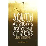 South Africa's Insurgent Citizens by Brown, Julian, 9781783602971