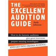 The Excellent Audition Guide by Johnson, Andy, 9781848422971