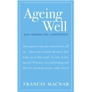 Ageing Well With Meaning and Contentment by Macnab, Francis, 9781925642971