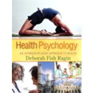 Health Psychology An Interdisciplinary Approach to Health by Ragin, Deborah Fish, 9780131962972