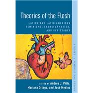 Theories of the Flesh Latinx and Latin American Feminisms, Transformation, and Resistance by Pitts, Andrea J.; Ortega, Mariana; Medina, Jos, 9780190062972