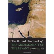 The Oxford Handbook of the Archaeology of the Levant c. 8000-332 BCE by Steiner, Margreet L.; Killebrew, Ann E., 9780199212972