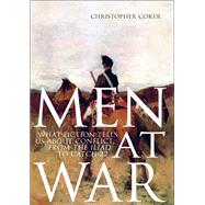 Men At War What Fiction Tells us About Conflict, From The Iliad to Catch-22 by Coker, Christopher, 9780199382972
