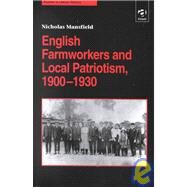 English Farmworkers and Local Patriotism, 19001930 by Mansfield,Nicholas, 9780754602972
