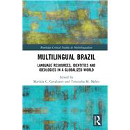 Multilingual Brazil: Language Resources, Identities and Ideologies in a Globalized World by Cavalcanti; Marilda, 9781138652972