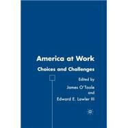 America at Work : Choices and Challenges by Lawler, Edward E.; O'Toole, James, 9781403972972