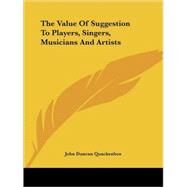 The Value of Suggestion to Players, Singers, Musicians and Artists by Quackenbos, John Duncan, 9781425372972