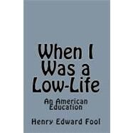 When I Was a Low-Life by Fool, Henry Edward, 9781453612972