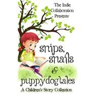 Snips, Snails & Puppy Dog Tales by Raven, Chris; Blasen, Kristina; Hardy, Alan; John, Peter; Philips, Jade M., 9781495432972