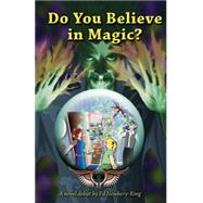 Do You Believe in Magic? by King, Ed Newbery, 9781502732972
