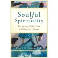 Soulful Spirituality by Benner, David G., 9781587432972