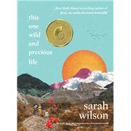 Your One Wild and Precious Life by Wilson, Sarah, 9780062962973