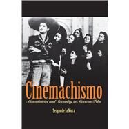 Cinemachismo by De La Mora, Sergio, 9780292712973
