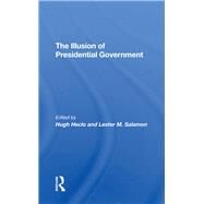 The Illusion Of Presidential Government by Heclo, Hugh; Salamon, Lester M., 9780367292973