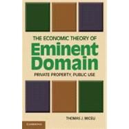 The Economic Theory of Eminent Domain: Private Property, Public Use by Thomas J. Miceli, 9780521182973