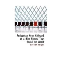 Antipodean Notes Collected on a Nine Months' Tour Round the World by D'avigdor, Elim Henry, 9780554542973