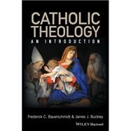 Catholic Theology by Bauerschmidt, Frederick C.; Buckley, James J., 9780631212973