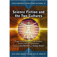 Science Fiction and the Two Cultures: Essays on Bridging the Gap Between the Sciences and the Humanities by Westfahl, Gary, 9780786442973