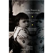 Holy Prayers in a Horse's Ear by Tamagawa, Kathleen; Robinson, Greg; Creef, Elena Tajima, 9780813542973