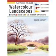 Take Three Colours: Watercolour Landscapes Start to paint with 3 colours, 3 brushes and 9 easy projects by Kersey, Geoff, 9781782212973