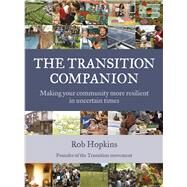 The Transition Companion Making your community more resilient in uncertain times by Hopkins, Rob, 9781900322973