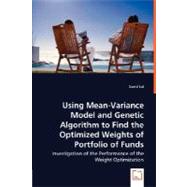 Using Mean-Variance Model and Genetic Algorithm to Find the Optimized Weights of Portfolio of Funds by Lai, David, 9783836492973