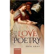 The Art of Love Poetry by Gray, Erik, 9780198752974