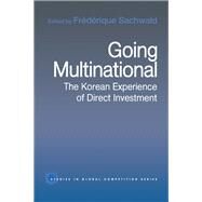 Going Multinational: The Korean Experience of Direct Investment by Sachwald; FrTdTrique, 9780415862974
