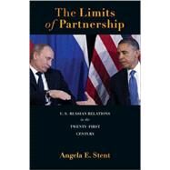 The Limits of Partnership: US-Russian Relations in the Twenty-first Century by Stent, Angela E., 9780691152974