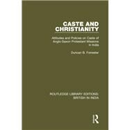 Caste and Christianity: Attitudes and Policies on Caste of Anglo-Saxon Protestant Missions in India by Forrester (dec'd); Duncan B., 9781138632974
