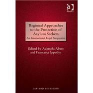 Regional Approaches to the Protection of Asylum Seekers: An International Legal Perspective by Abass,Ademola, 9781409442974