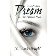 Dream; Or, the Simian Maid by Wright, S. Fowler, 9781434402974
