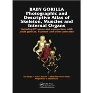 Baby Gorilla: Photographic and Descriptive Atlas of Skeleton, Muscles and Internal Organs by Diogo; Rui, 9781482232974