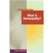 What Is Homeopathy? by McCabe, Vinton, 9781591202974