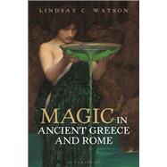 Magic in Ancient Greece and Rome by Watson, Lindsay C., 9781788312974