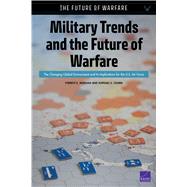 Military Trends and the Future of Warfare The Changing Global Environment and Its Implications for the U.S. Air Force by Morgan, Forrest E.; Cohen, Raphael S., 9781977402974