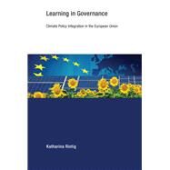 Learning in Governance Climate Policy Integration in the European Union by Rietig, Katharina, 9780262542975