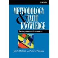 Methodology and Tacit Knowledge Two Experiments in Econometrics by Magnus, Jan R.; Morgan, Mary S., 9780471982975