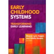 Early Childhood Systems : Transforming Early Learning by Kagan, Sharon Lynn; Kauerz, Kristie, 9780807752975