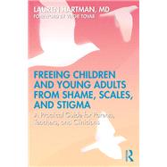 Freeing Children and Young Adults from Shame, Scales, and Stigma by Lauren Hartman, 9781003672975