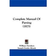 Complete Manual of Parsing by Davidson, William; Alcock, Joseph Crosby, 9781104102975