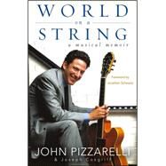 World on a String : A Musical Memoir by Pizzarelli, John; Cosgriff, Joseph, 9781118062975