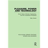 Pleasure, Power and Technology: Some Tales of Gender, Engineering, and the Cooperative Workplace by Hacker; Sally, 9781138242975