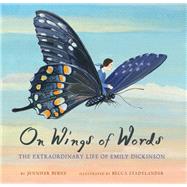 On Wings of Words Extraordinary Life of Emily Dickinson by Berne, Jennifer; Stadtlander, Becca, 9781452142975