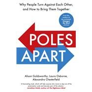 Poles Apart Why People Turn Against Each Other, and How to Bring Them Together by Goldsworthy, Alison; Osborne, Laura; Alexandra, Chesterfield, 9781847942975
