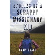 Stories of a Scrappy Missionary Kid by Grace, Emmy, 9798350912975