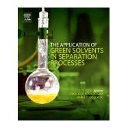 The Application of Green Solvents in Separation Processes by Pena-Pereira, Francisco; Tobiszewski, Marek, 9780128052976